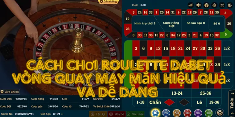 Cách chơi Roulette dabet vòng quay may mắn hiệu quả và dễ dàng 