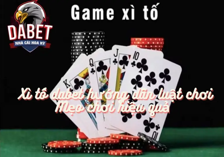 Xì tố dabet hướng dẫn luật chơi - Mẹo chơi hiệu quả 