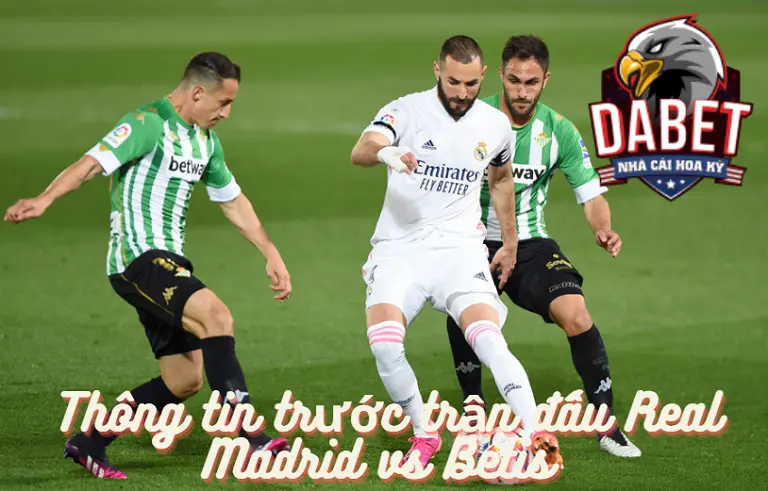 Thông tin trước trận đấu Real Madrid vs Betis 