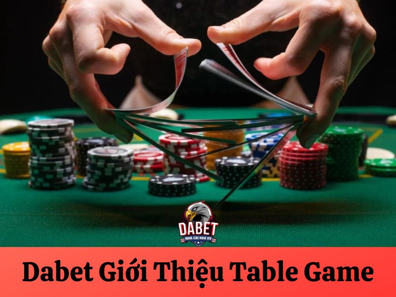 Dabet giới thiệu table game dành cho bet thủ hè 2024