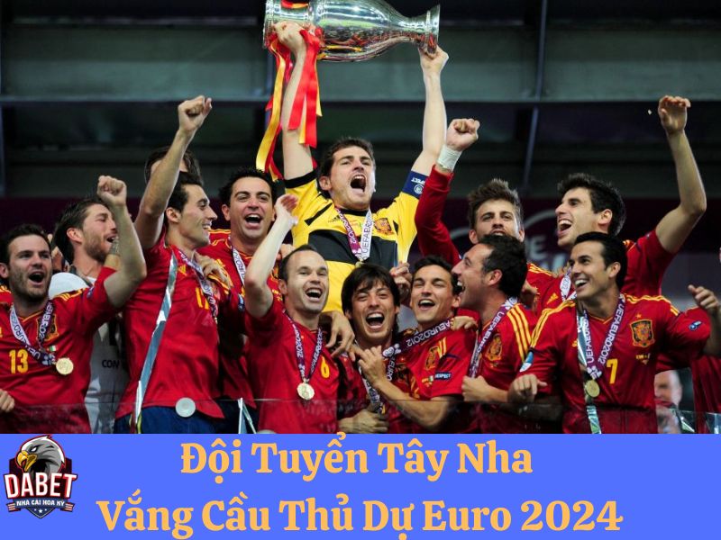 Đội tuyển Tây Ban Nha và các cầu thủ vắng mặt Euro 2024