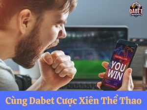 Cùng Dabet cược xiên thể thao - Cược 1 lời 100 đỉnh chóp