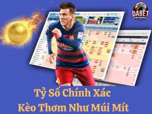 Tỷ số chính xác kèo thơm như múi mít - Kèo bóng tốt nhất 2024