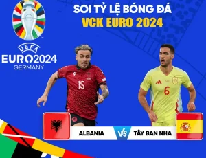 Chuyên gia soi kèo trận Albania vs Tây Ban Nha diễn ra lúc 2h sáng ngày 25/06 sắp tới