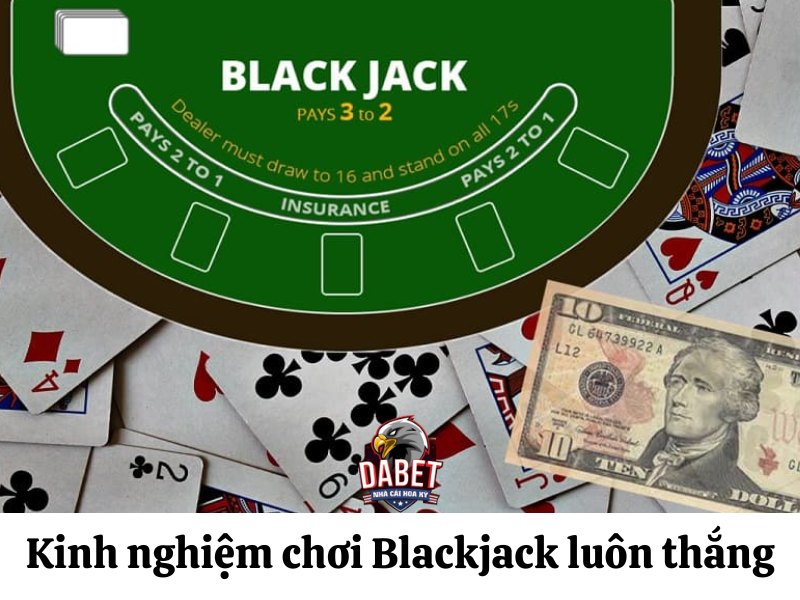 Kinh nghiệm chơi Blackjack luôn thắng cho bet thủ
