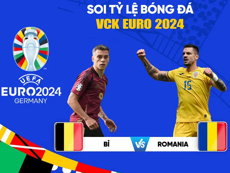 Soi kèo trận đấu Bỉ vs Romania tại Euro 2024 cùng các chuyên gia hàng đầu