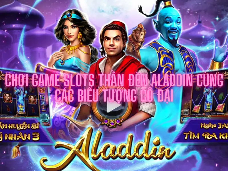 Chơi game slots thần đèn Aladdin cùng các biểu tượng cổ đại