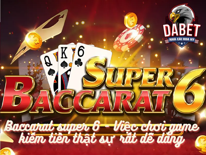 Baccarat super 6 – Việc chơi game kiếm tiền thật sự rất dễ dàng