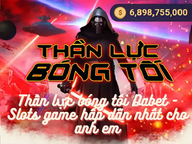 Thần lực bóng tối Dabet – Slots game hấp dẫn nhất cho anh em