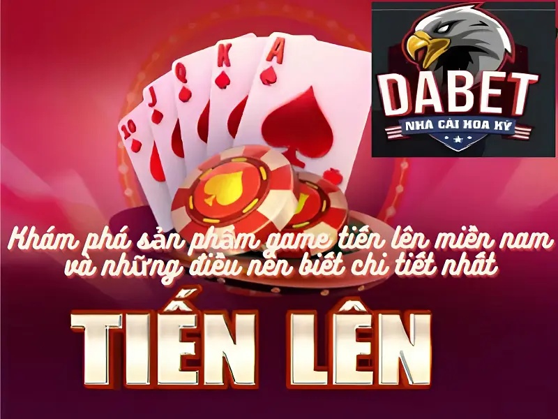 Khám phá sản phẩm game tiến lên miền nam và những điều nên biết chi tiết nhất